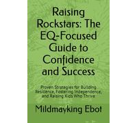 Raising Rockstars: The EQ-Focused Guide to Confidence and Success: Proven Strategies for Building Resilience, Fostering Independence, and Raising Kids ... (Self Help: Empowerment Essentials Series)