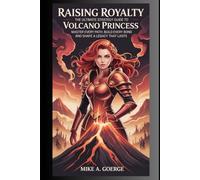 Raising Royalty: The Ultimate Strategy Guide to Volcano Princess: Master Every Path, Build Every Bond, and Shape a Legacy That Lasts