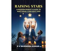 RAISING STARS: A MODERN PARENT’S GUIDE TO NURTURING CONFIDENT KIDS