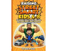 Raising Street Smart Kids (Age 4-8): 50 Lessons, Parent Scripts, And Role-Play Games For Everyday Survival