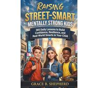 Raising Street-Smart Mentally Strong Kids: 365 Daily Lessons to Build Confidence, Resilience, and Real-World Smarts in Your Child (Faith & Family Books)