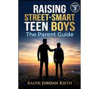 RAISING STREET-SMART TEEN BOYS; THE PARENT GUIDE: How to Have the Conversations That Matter Most With Your Teenage Son (The smart teen series)