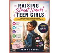 Raising Street Smart Teen Girls: "Practical Tools to Build Confidence, Resilience, and Independence in Today's World"