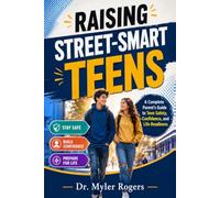 RAISING STREET SMART TEENS A Complete Parent’s Guide to Teen Safety, Confidence, and Life Readiness: How to Raise Teens Who Are Aware, Confident, and Capable in a Complex World