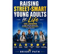 Raising Street-Smart Young Adults for Life: 125 Lessons to Help Them Be Observant, Confident, and Independent in Any Situation