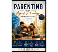 Raising Tech-Savvy Kids in a Digital World: A Parent’s Guide to Healthy Screen Time, Digital Literacy, Online Safety, and Raising Confident Children Ages 6-12 (PARENTING GUIDE)
