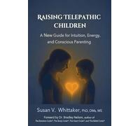 Raising Telepathic Children: A New Guide for Intuition, Energy, and Conscious Parenting: A New Guide for Intuition, Energy, and Conscious Parenting