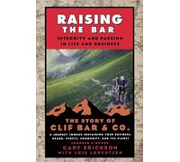 Raising the Bar: Integrity and Passion in Life and Business: The Story of Clif Bar Inc.