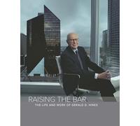 Raising the Bar: The Life & Work of Gerald D Hines