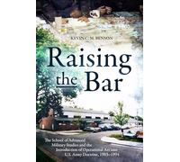 Raising the Bar: The School of Advanced Military Studies and the Introduction of Operational Art into U.S. Army Doctrine, 1983-1994