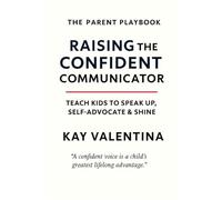 Raising The Confident Communicator: Help Kids Speak Up, Self Advocate & Express Clearly (The Parent Playbook Series)