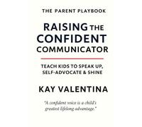 Raising The Confident Communicator: Help Kids Speak Up, Self Advocate & Express Clearly (The Parent Playbooks)