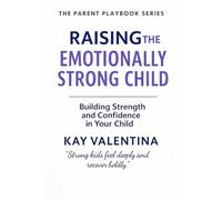 Raising The Emotionally Strong Child: Big Feelings, Calm Confidence & Emotional Regulation (The Parent Playbook Series)