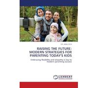 RAISING THE FUTURE: MODERN STRATEGIES FOR PARENTING TODAY'S KIDS: Embracing flexibility and empathy is key to modern parenting success