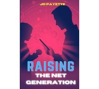 Raising the Net Generation: Parenting for the Digital Future
