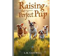 Raising the Perfect Pup: A Modern Guide to Training with Love