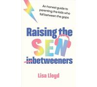 Raising the SEN-Betweeners: The Sunday Times bestselling guide to parenting the kids who fall between the gaps