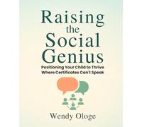 Raising the Social Genius: Positioning Your Children to Thrive Where Certificates Can’t Speak