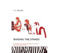 Raising the Stakes: E-Sports and the Professionalization of Computer Gaming (The MIT Press)