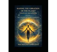 Raising the Vibration of the Planet Through Dreamwork: Returning to Inner Coherence