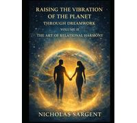Raising the Vibration of the Planet Through Dreamwork: The Art of Relational Harmony