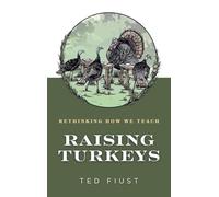 Raising Turkeys: Rethinking How We Teach