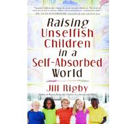 Raising Unselfish Children in a Self-Absorbed World