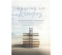 Raising Up Readers: Twenty-Five Scaffolding Strategies to Help Students Access Challenging Text (Twenty-Five Scaffolding Strategies for Literacy Achievement)