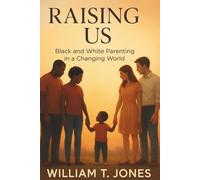 Raising Us: BLACK AND WHITE PARENRING IN A CHANGING WORLD