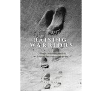 Raising Warriors: What Children Teach Us About Strength, Healing, and Letting Go