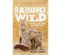 Raising Wild: Dispatches from a Home in the Wilderness