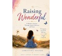 Raising Wonderful: A Mother’s Journey Through Autism, Advocacy, and Grace