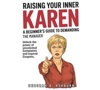 Raising Your Inner KAREN - A Beginner's Guide to Demanding the Manager; Unlock the Power of Unsolicited Complaints and Expired Coupons: Blank Note ... Gift for Coworkers, Friends, Secret Santa)