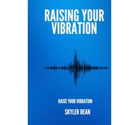 RAISING YOUR VIBRATION: Raise Your Vibration