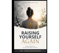 Raising Yourself Again: Recovery guide for narcissistic abuse survivors (Narcissism Awareness Series)