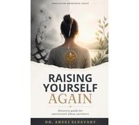 Raising Yourself Again: Recovery guide for narcissistic abuse survivors (Narcissism Awareness Series)