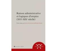 Raison Administrative Et Logiques D'empire (xvie-xixe Siècle)