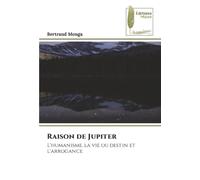 Raison de Jupiter: L'humanisme, la vie ou destin et l'arrogance