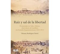 Raíz y sal de la libertad. El municipio en Cuba y México. Observatorio de lo político en el mundo hispanoamericano (1812-1917): 48 (Amèrica)