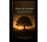 Raízes do Amanhã: Por que a Geração Z precisa entender o passado para construir o futuro