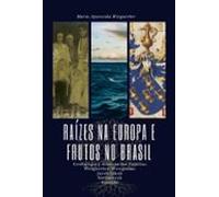 Raízes Na Europa E Frutos No Brasil (ebook)