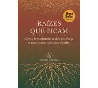 Raízes que ficam: Como transformei a dor em força e recomecei com propósito.