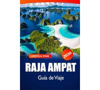 Raja Ampat Guía de viaje 2026: Aventura definitiva en Indonesia, explorando islas vírgenes, brechas y experiencias culturales en Papúa