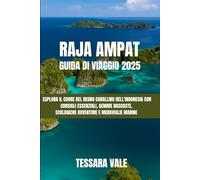 RAJA AMPAT GUIDA DI VIAGGIO 2025: ESPLORA IL CUORE DEL REGNO CORALLINO DELL'INDONESIA CON CONSIGLI ESSENZIALI, GEMME NASCOSTE, ECOLOGICHE AVVENTURE E MERAVIGLIE MARINE