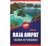 RAJA AMPAT GUIDA DI VIAGGIO 2026: Esplora le migliori spiagge dell'Indonesia, la barriera corallina, la cultura locale e le avventure da un'isola all'altra