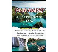 RAJA AMPAT GUIDE DE VOYAGE 2026: Itinéraires essentiels, outils de planification et conseils d'initiés pour une exploration des îles en toute confiance