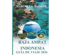 Raja ampat Indonesia Guía de viaje 2026: Explora arrecifes de coral, paisajes insulares, biodiversidad marina, actividades para hacer, pueblos costeros y gastronomía local
