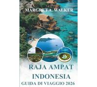 Raja ampat Indonesia Guida di viaggio 2026: Esplora barriere coralline, paesaggi insulari, biodiversità marina, attività da fare, villaggi costieri e cucina locale