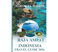 Raja ampat Indonesia Travel guide 2026: Explore Coral Reefs, Island Landscapes, Marine Biodiversity, Things to Do, Coastal Villages, and Local Cuisine
