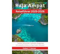 Raja Ampat Reiseführer 2025-2026: Tauchen, Schnorcheln, Inselhüpfen, Budgettipps und versteckte Schätze von Raja Ampat, Indonesien